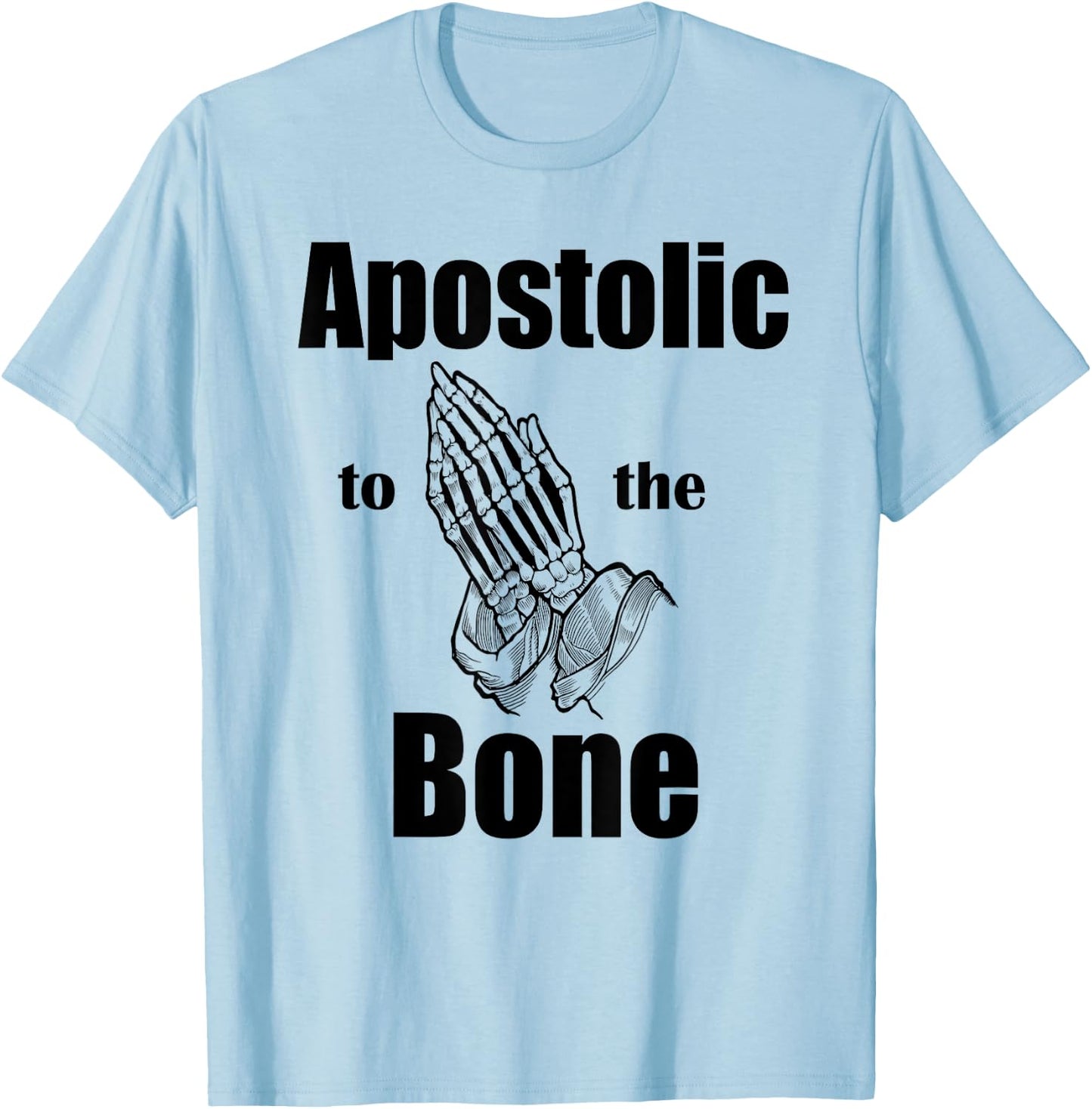 Apostolic To The Bone Christian Pentecostal Faith Jesus Name T-Shirt - T-Shirt | Light Blue