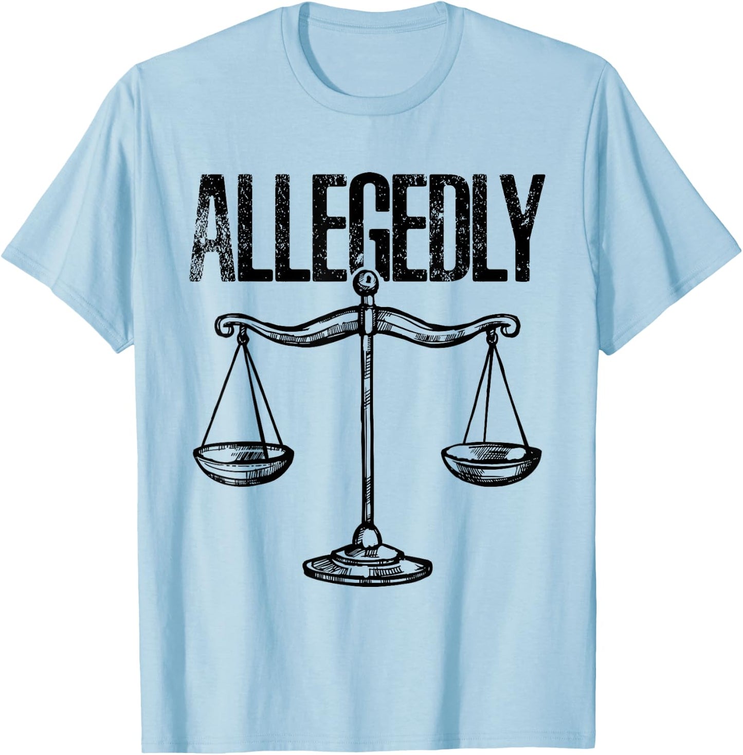 Allegedly, Funny Lawyer, Funny Attorney, Lawyer Quote T-Shirt - T-Shirt | Light Blue