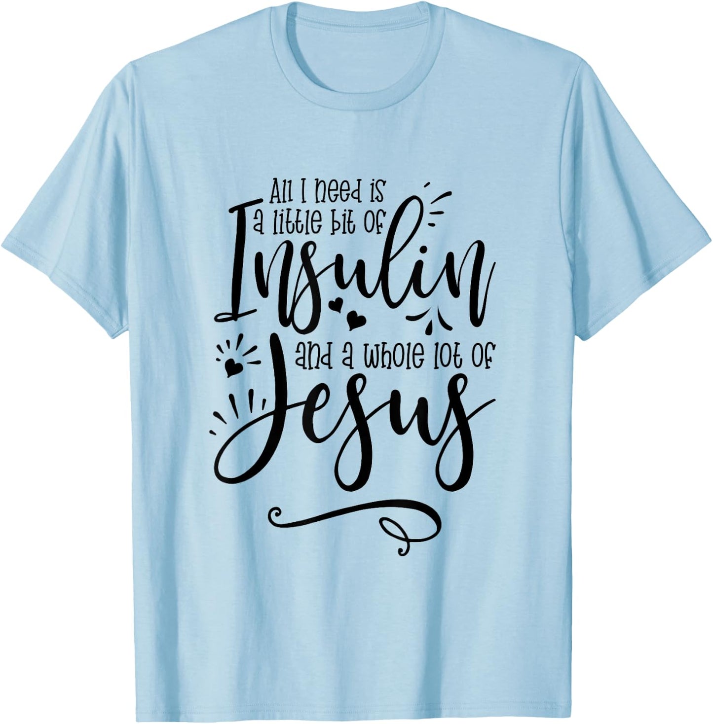 All I Need Is Insulin And Jesus T-Shirt - T-Shirt | Light Blue
