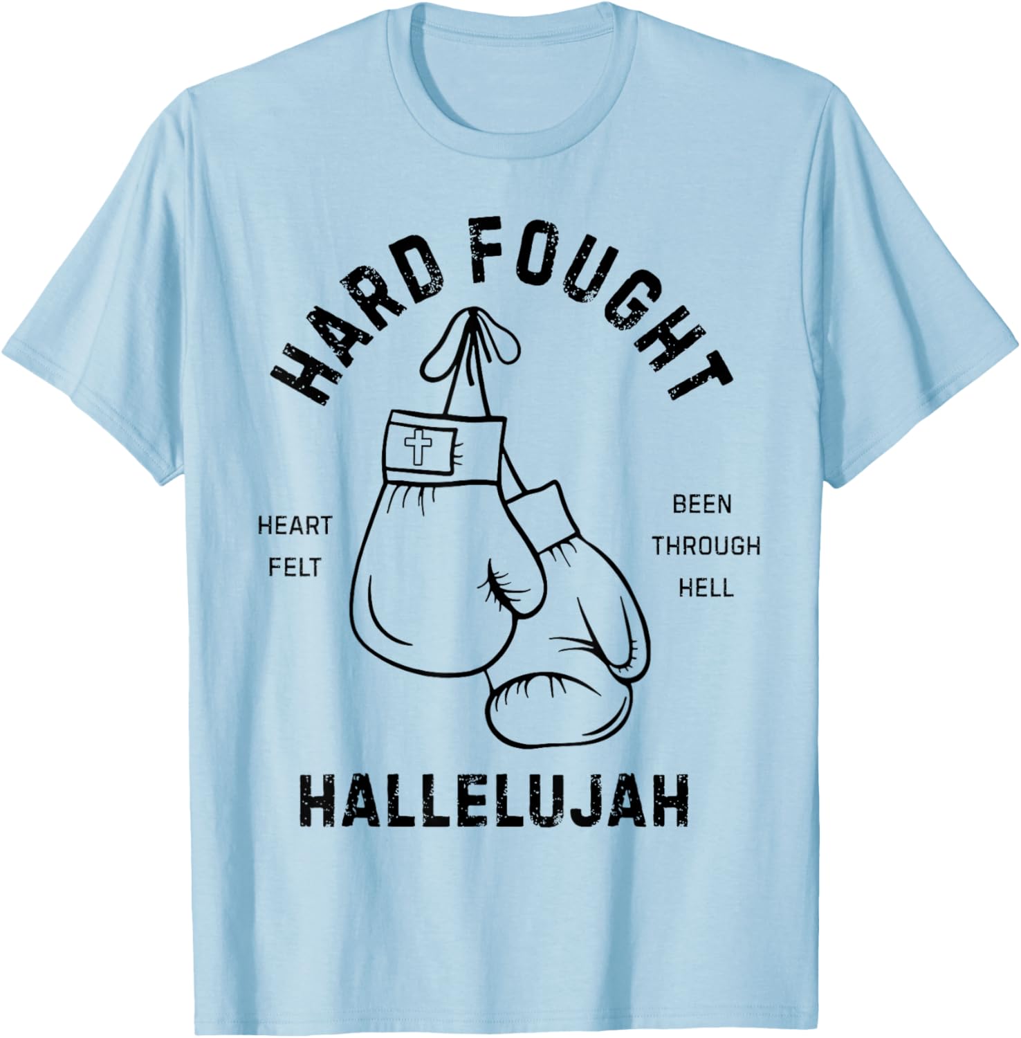 Hard Fought Heartfelt been Through Hell Hallelujah T-Shirt - T-Shirt | Light Blue