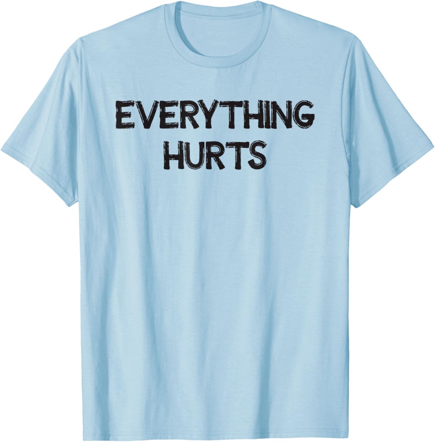 Everything Hurts T-Shirt - T-Shirt | Light Blue