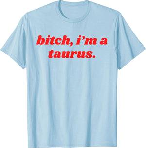 Bitch I'm A Taurus Funny Horoscope Slogan Attitude Statement T-Shirt - T-Shirt | Light Blue