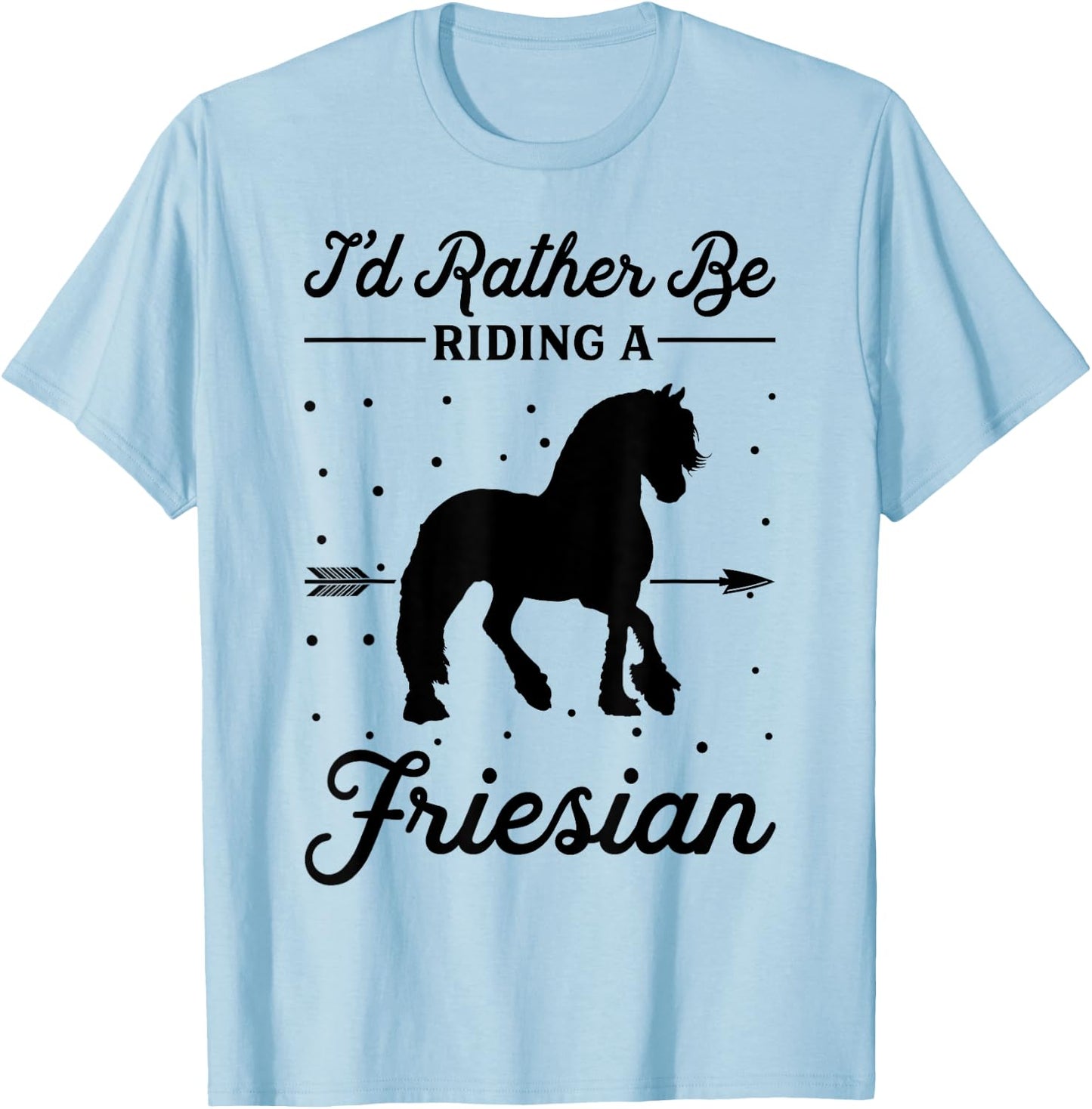 Horse Ride - I'd Rather Be Riding An Friesian T-Shirt - T-Shirt | Light Blue