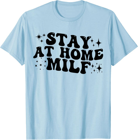 Stay At Home Milf Funny New Mom Shirt Funny Stay At Home Mom T-Shirt - T-Shirt | Light Blue