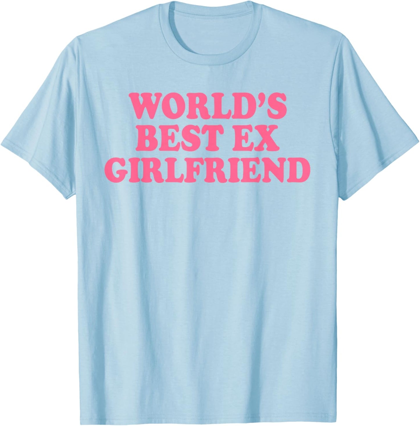 World's Best Ex Girlfriend Funny Ex GF Women Girls Breakup T-Shirt - T-Shirt | Light Blue