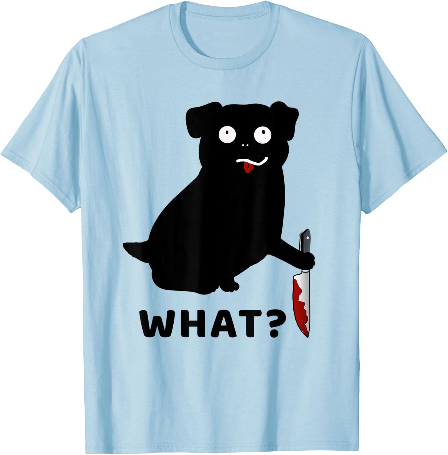 Dog What? Funny Black Pug Murderous Pug With Knife Men Women T-Shirt - T-Shirt | Light Blue