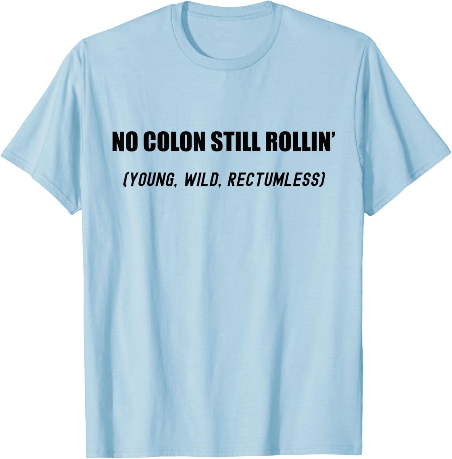 No Colon Still Rolling Young Wild Rectumless Funny Ostomate T-Shirt - T-Shirt | Light Blue