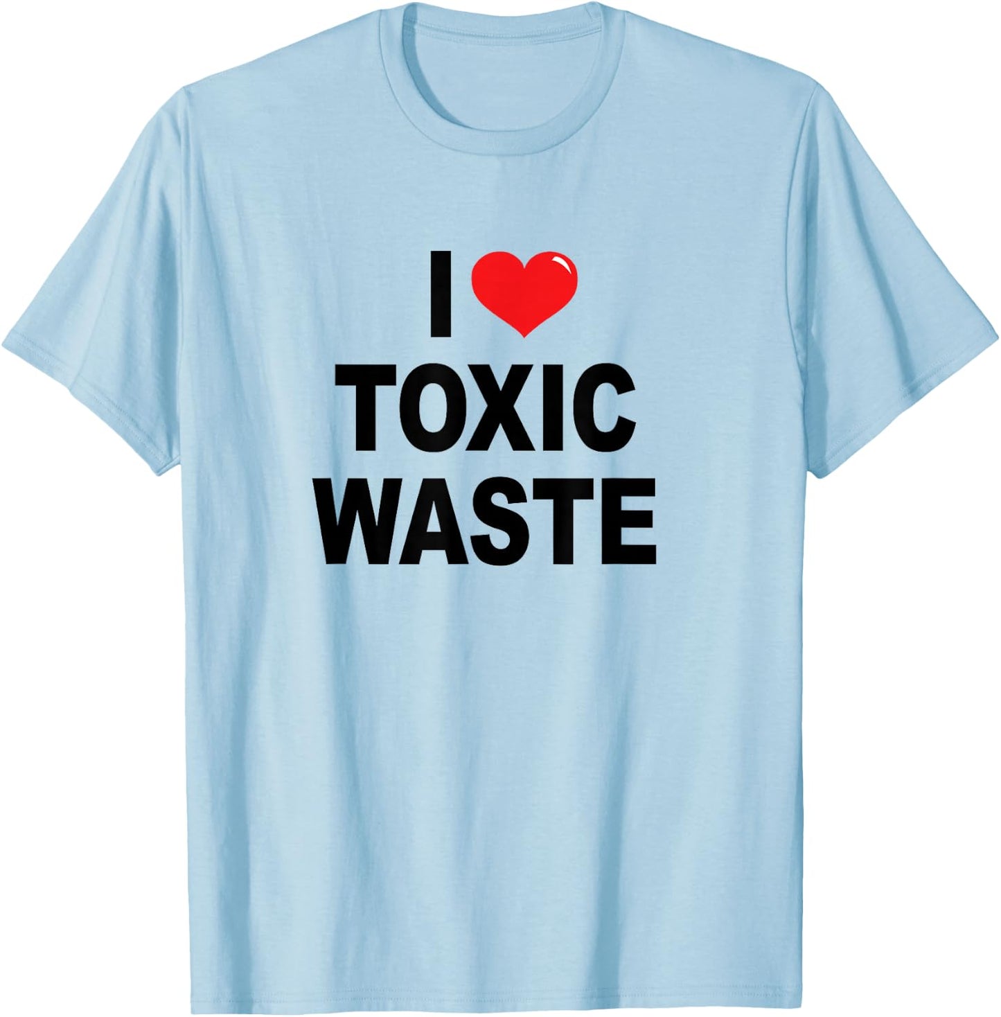 I Love Toxic Waste T-Shirt - T-Shirt | Light Blue