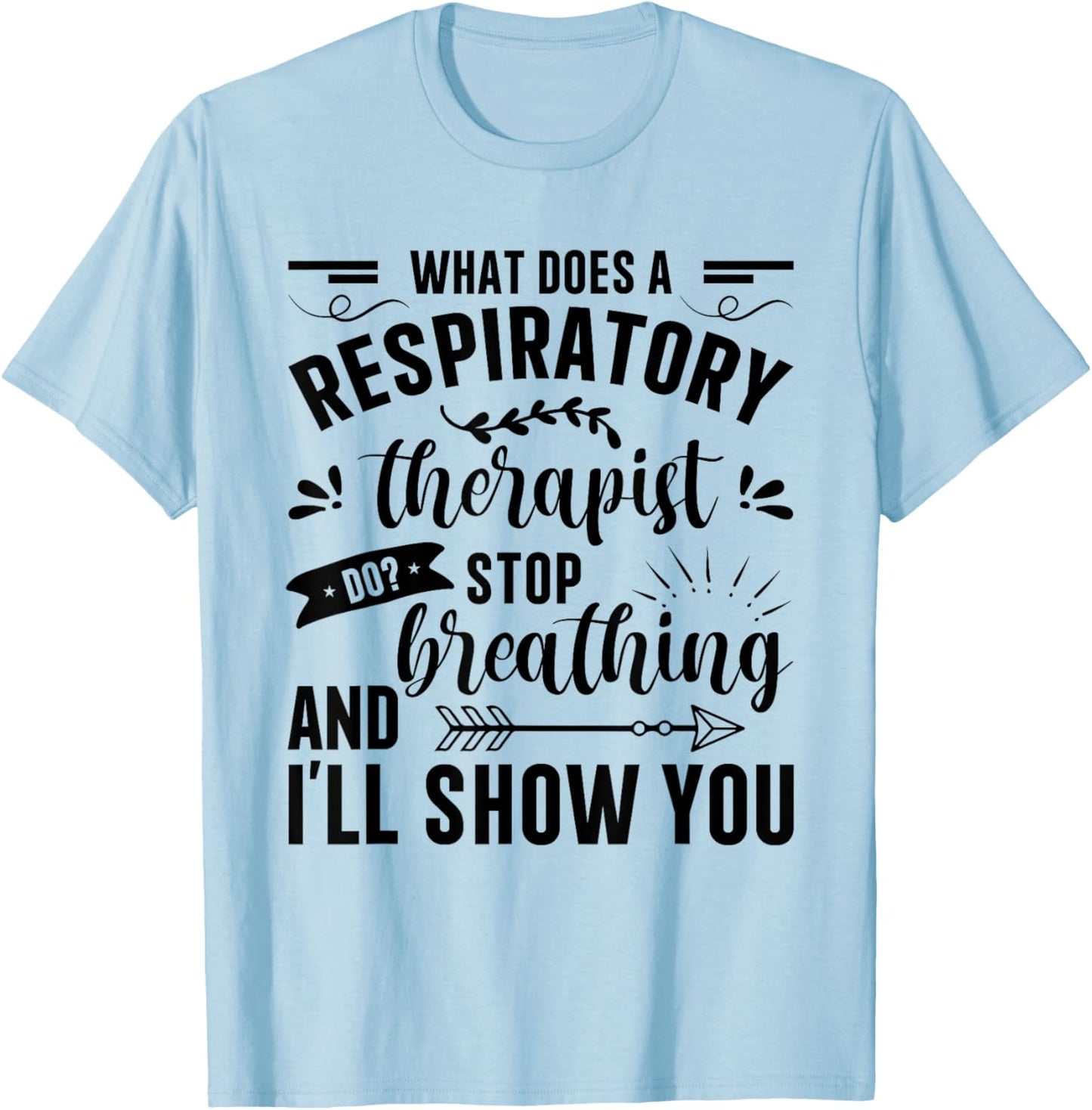 Respiratory Therapy - What Does A Respiratory Therapist Do T-Shirt - T-Shirt | Light Blue