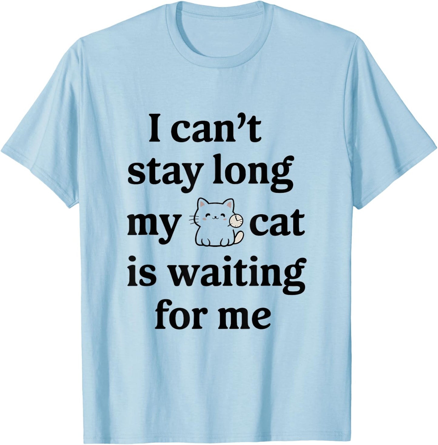 I Can’t Stay Long My Cat Is Waiting For Me Cat Lover Saying Women T-Shirt - T-Shirt | Light Blue