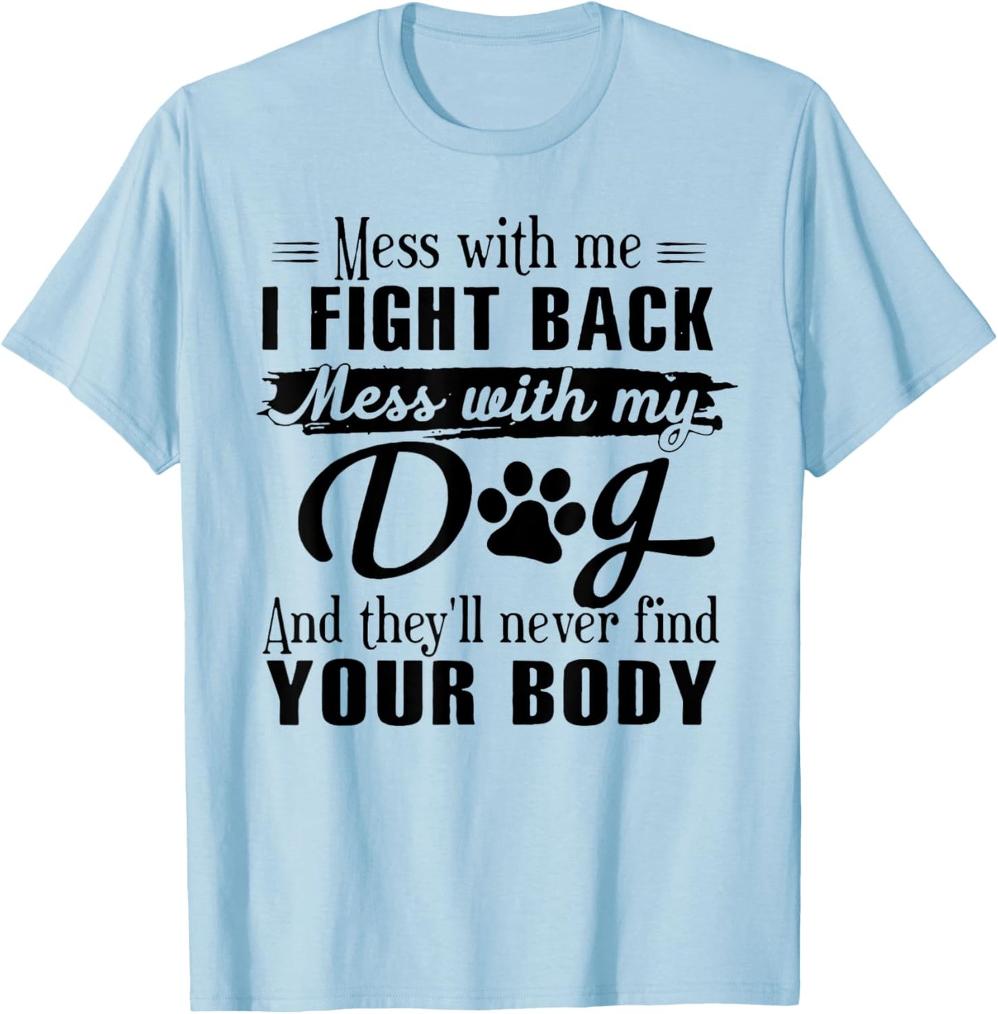 Mess With Me I Fight Back Mess With My Dog T-Shirt - T-Shirt | Light Blue