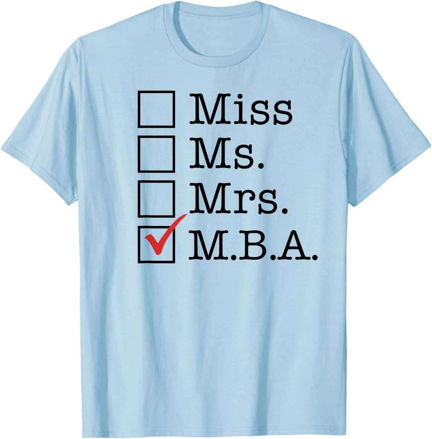 MBA Graduates Miss Ms Mrs M.B.A. MBA Graduation Meme T-Shirt - T-Shirt | Light Blue