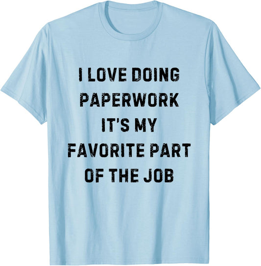 I Love Doing Paperwork It's My Favorite Part White Lie Party T-Shirt - T-Shirt | Light Blue