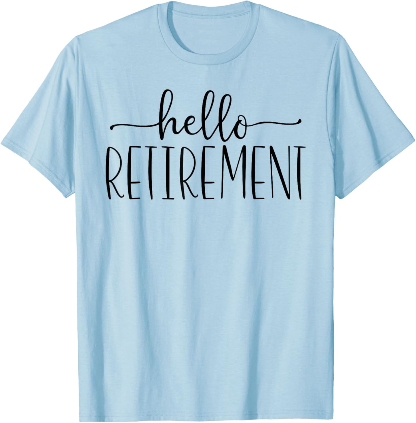 Retirement Hello Retirement T-Shirt - T-Shirt | Light Blue