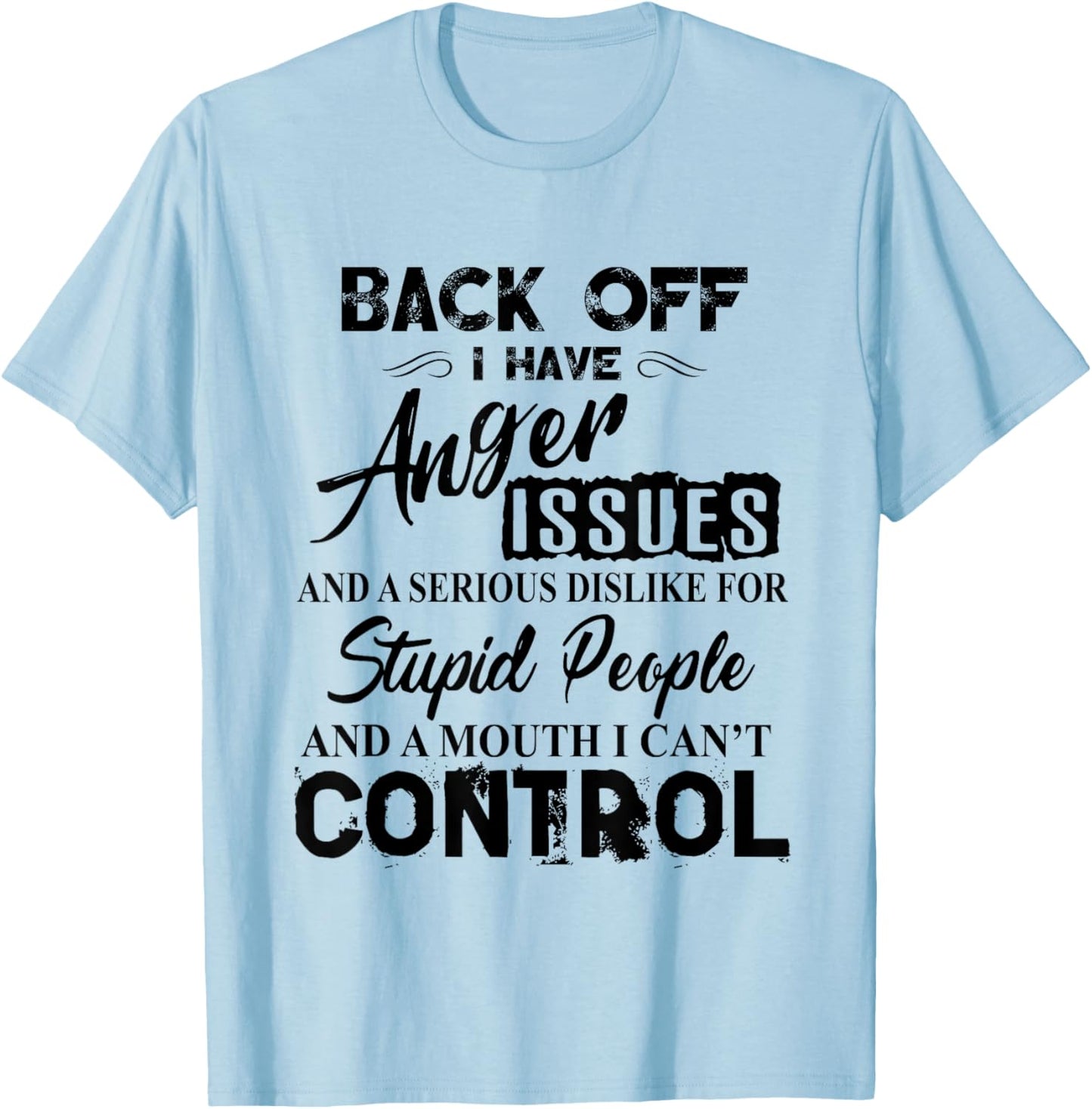 Back Off I Have Anger Issues Serious Dislike Stupid People T-Shirt - T-Shirt | Light Blue