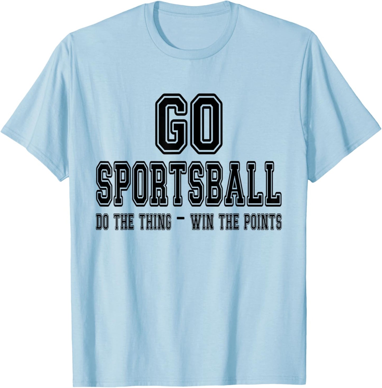 Go Sportsball! Do the Thing Win The Points - Funny Sports T-Shirt - T-Shirt | Light Blue