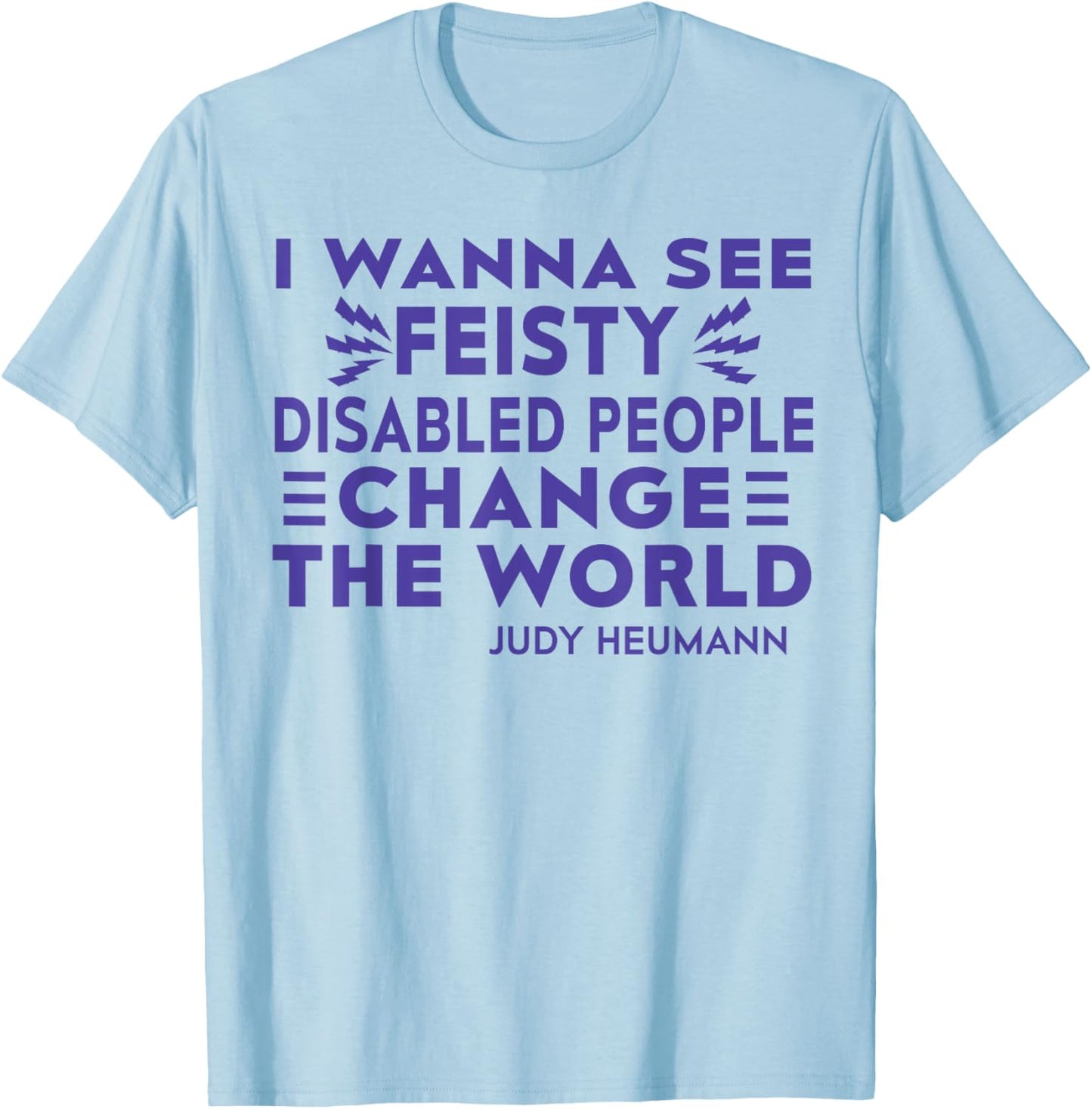 I Wanna See Feisty Disabled People Change The World T-Shirt - T-Shirt | Light Blue