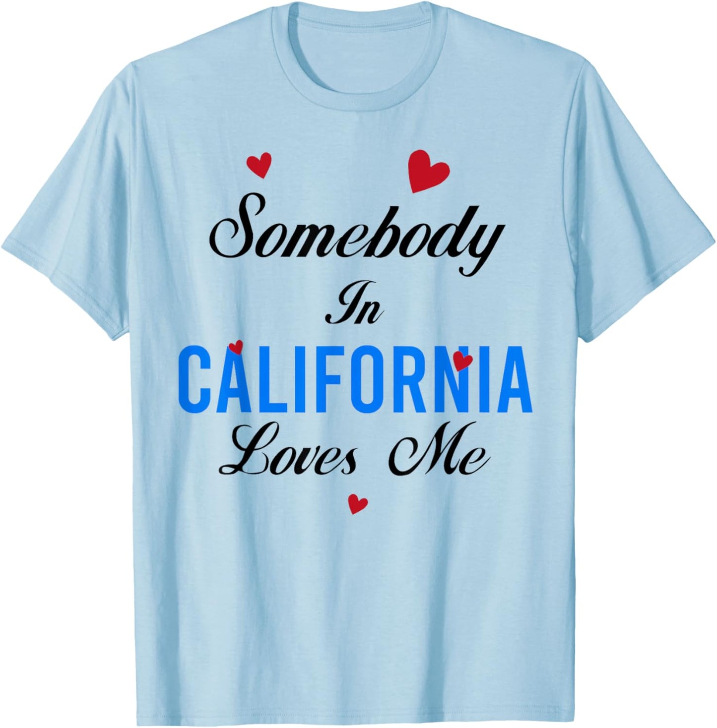 Somebody in California Loves Me T-Shirt - T-Shirt | Light Blue