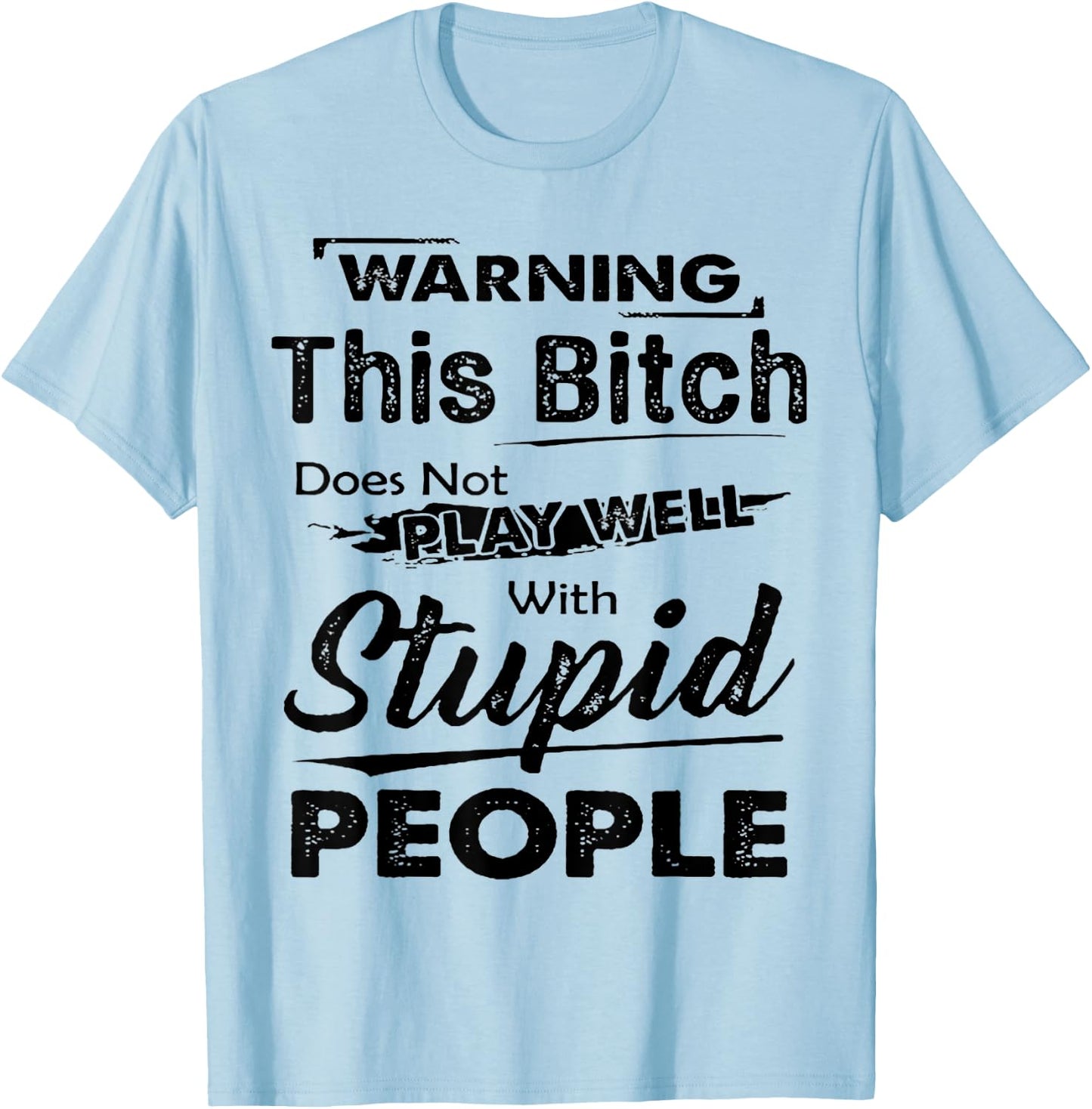 Warning This Bitch Does Not Play Well With Stupid People T-Shirt - T-Shirt | Light Blue