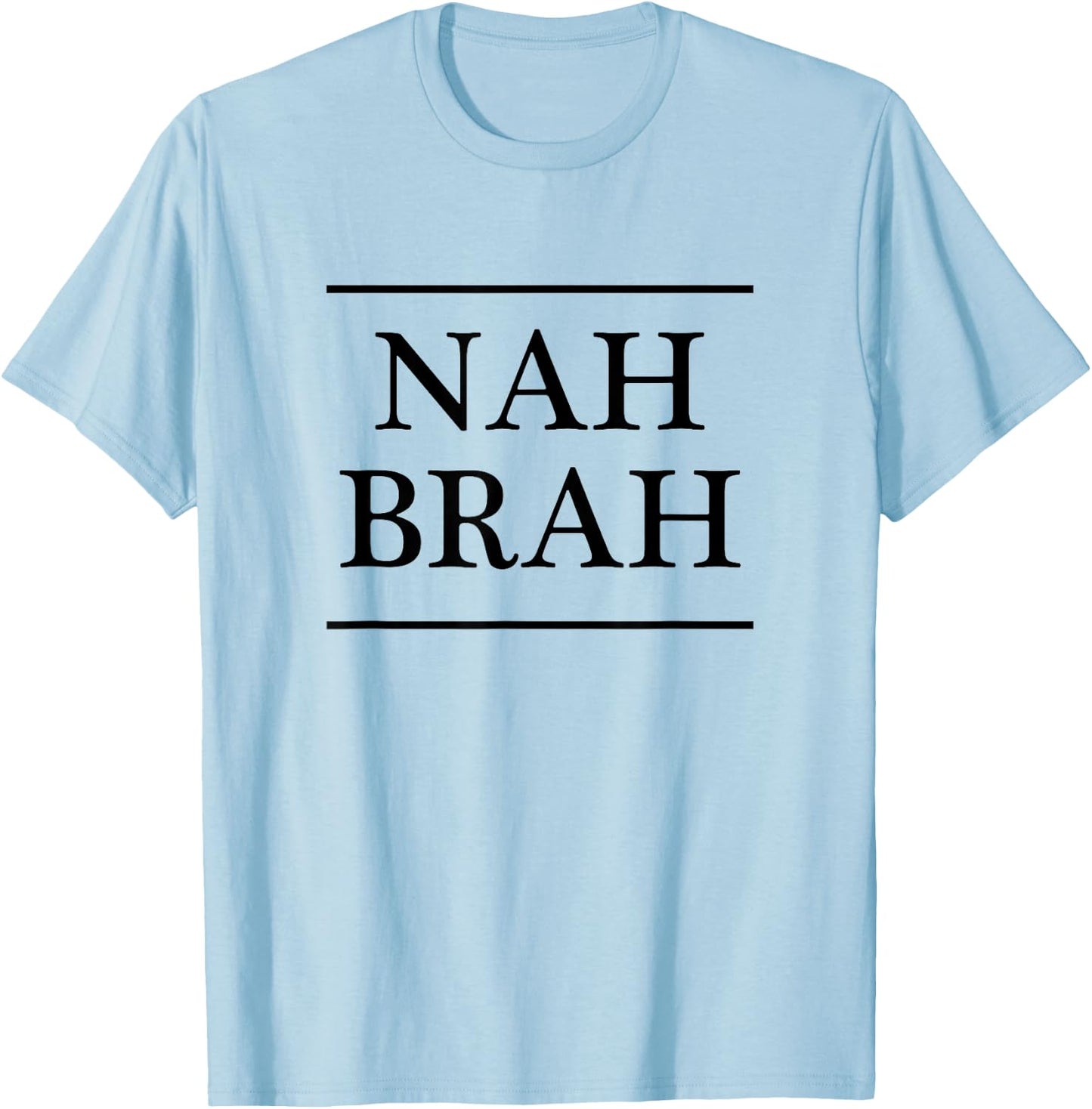 that says the words - NAH BRAH | Funny T-Shirt - T-Shirt | Light Blue