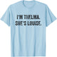 I'm Thelma She's Louise Funny Best Friends Women Girl T-Shirt - T-Shirt | Light Blue