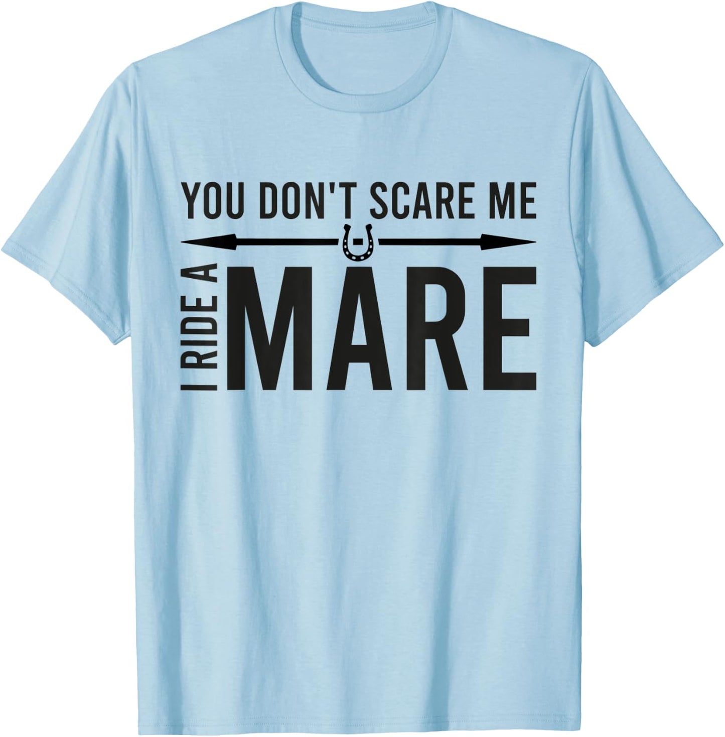 You Don't Scare Me I Ride A Mare Funny Equestrian T-Shirt - T-Shirt | Light Blue