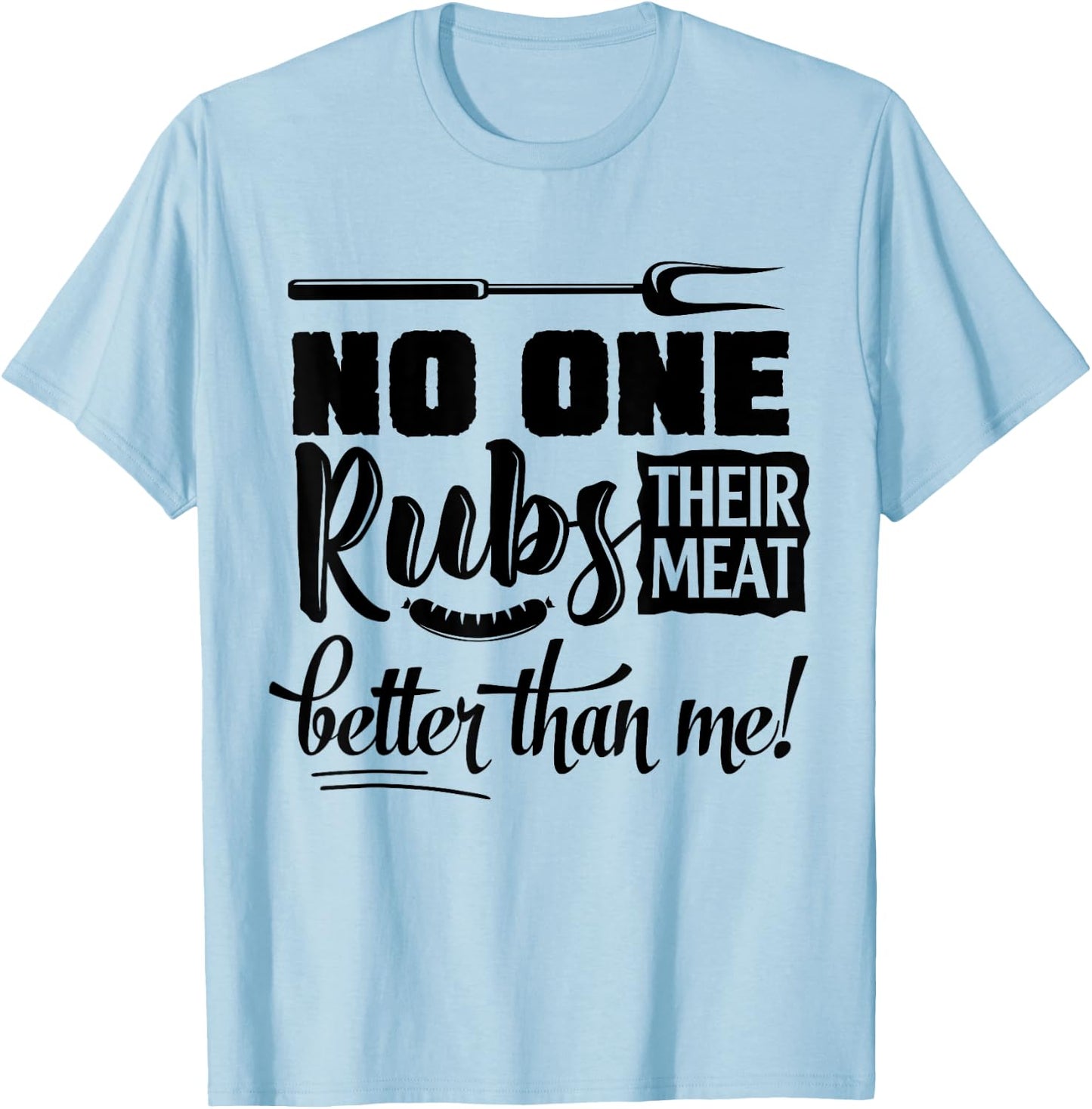 No One Rubs Their Meat Better Than Me BBQ T-Shirt - T-Shirt | Light Blue