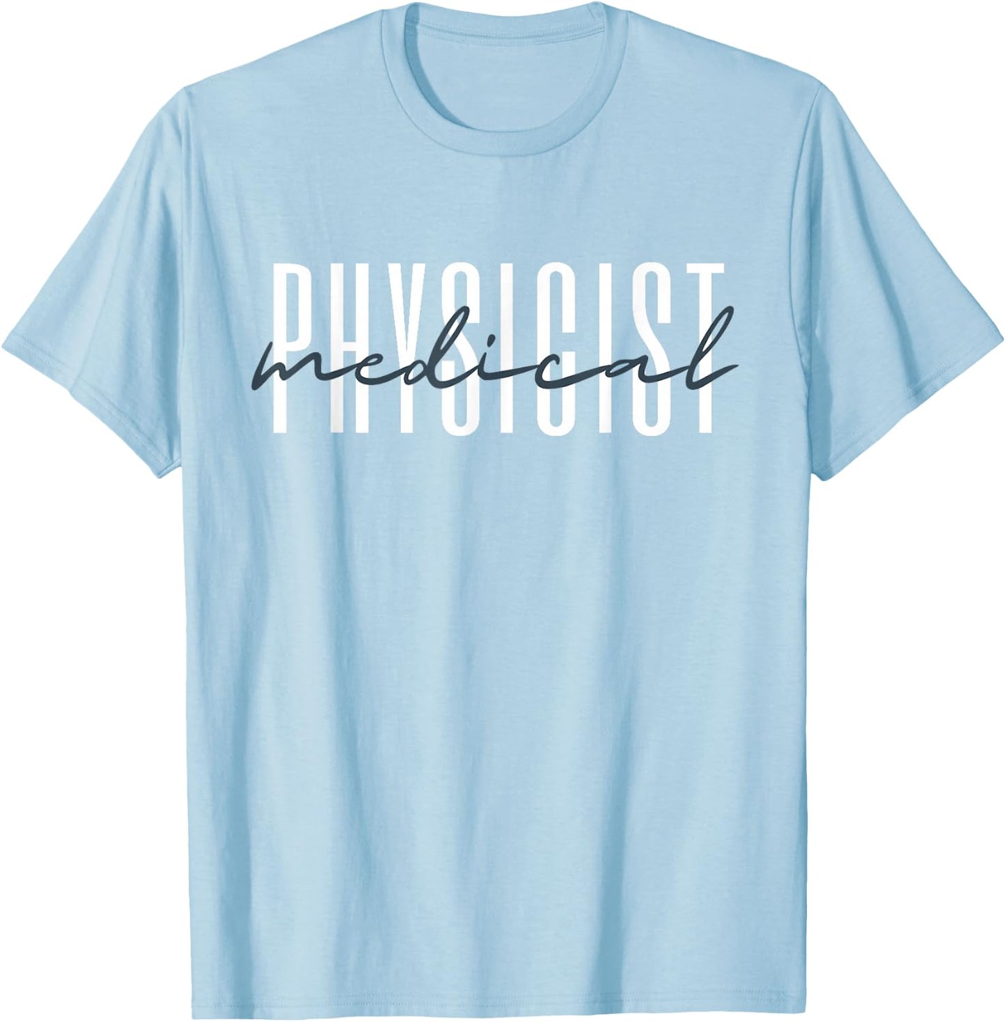 Medical Physicist Radiation Physic Health Physicist T-Shirt - T-Shirt | Light Blue