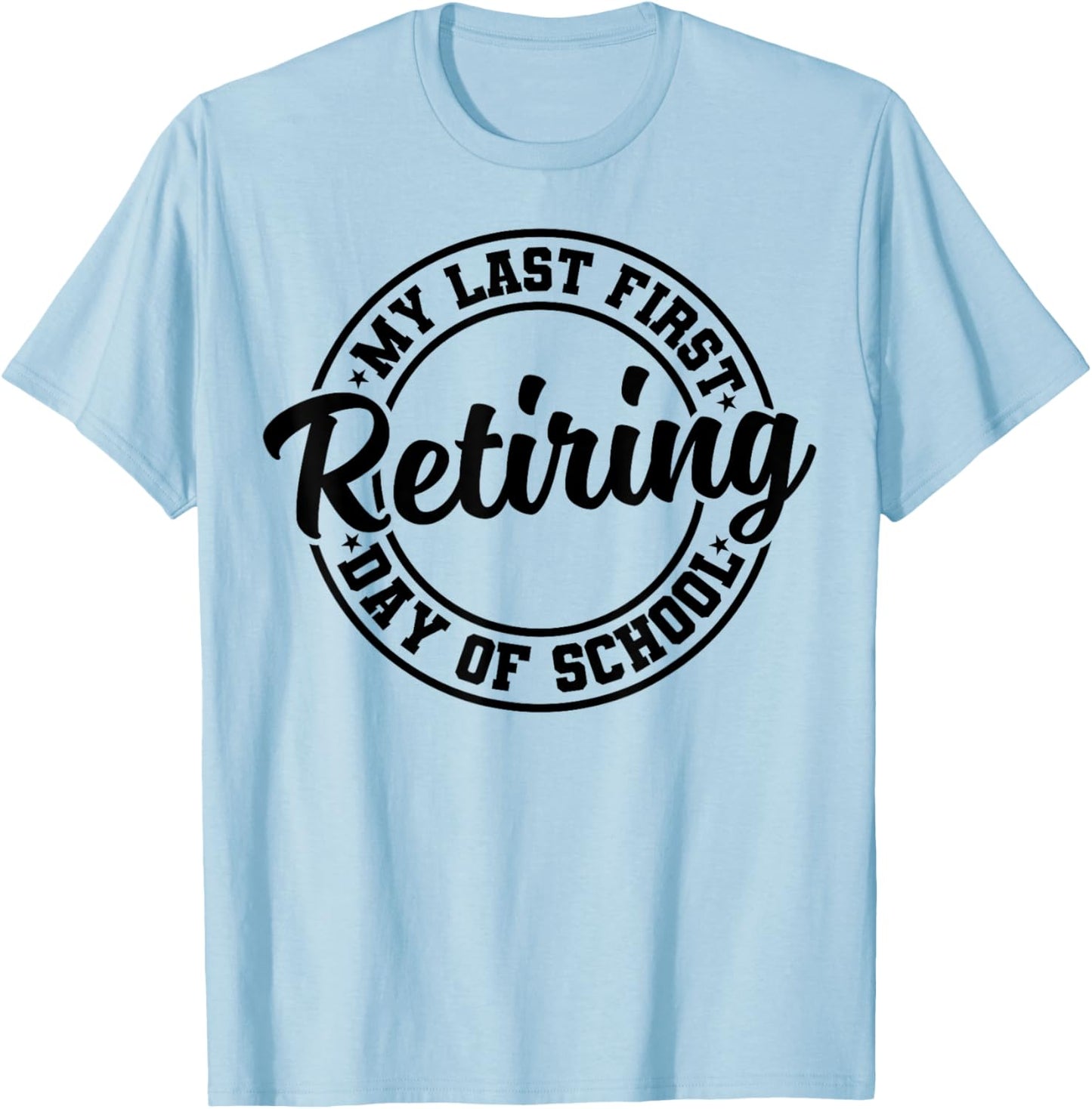 My Last First Day of School Retiring Teacher Retirement T-Shirt - T-Shirt | Light Blue