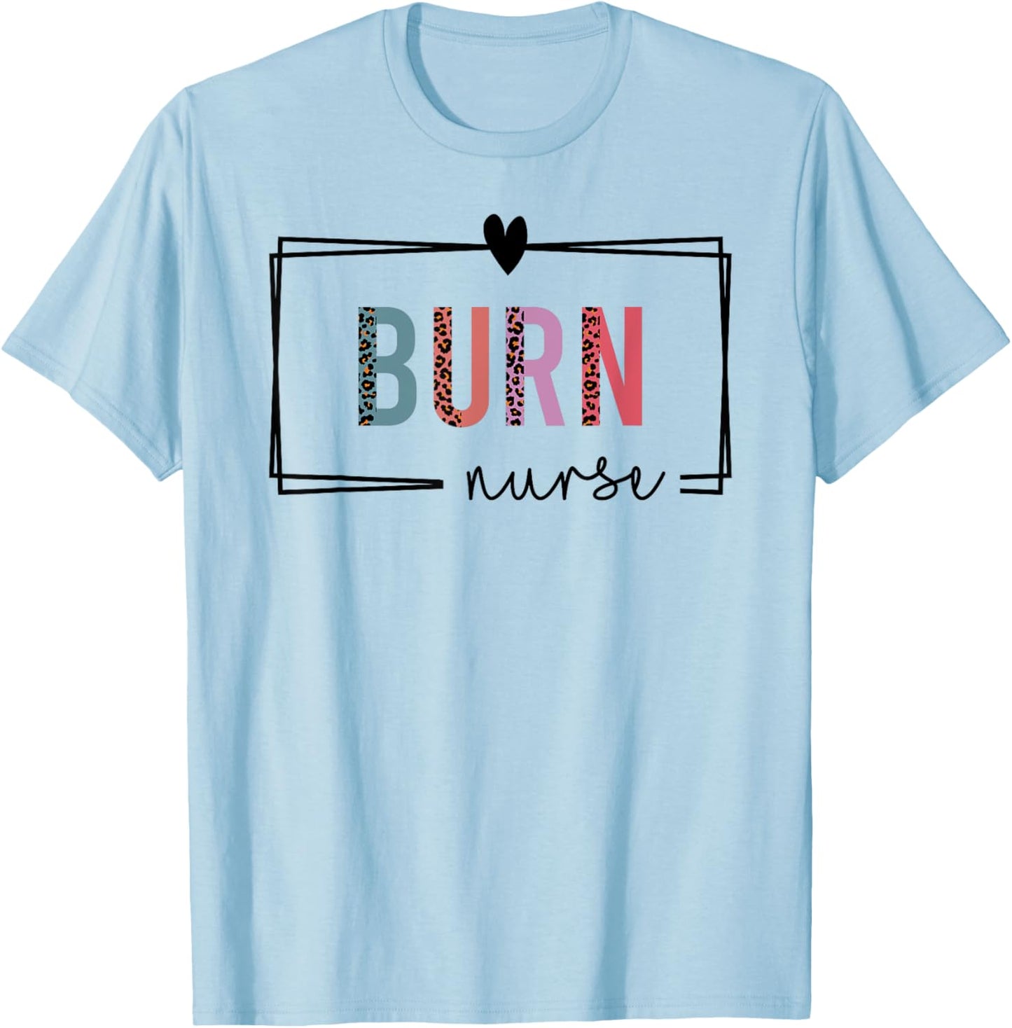 Burn Nurse Burn Care Nurse Nurses Day T-Shirt - T-Shirt | Light Blue