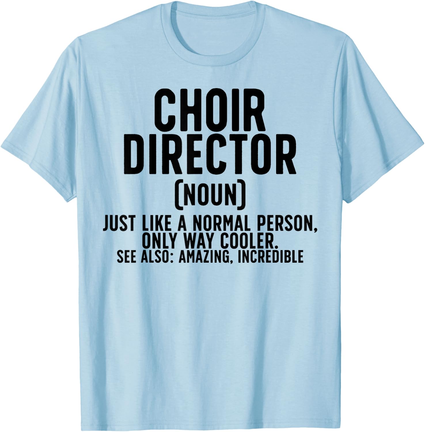 Choir Director Definition Choir Directors T-Shirt - T-Shirt | Light Blue