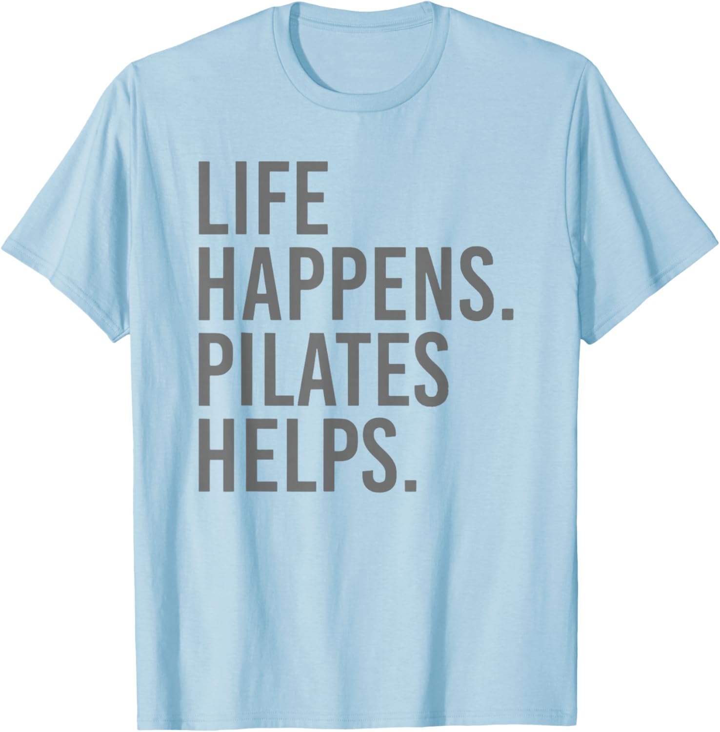 Life Happens Pilates Helps T-Shirt - T-Shirt | Light Blue