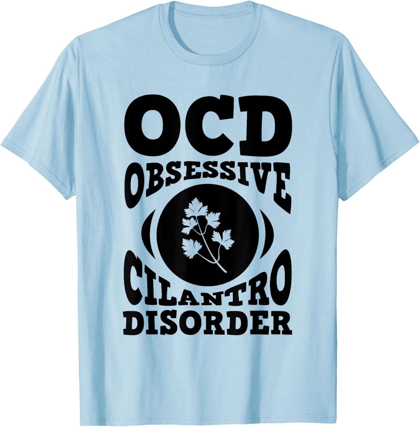 OCD Cilantro Shirt Herb Garden Gift Culinary Student T-Shirt - T-Shirt | Light Blue