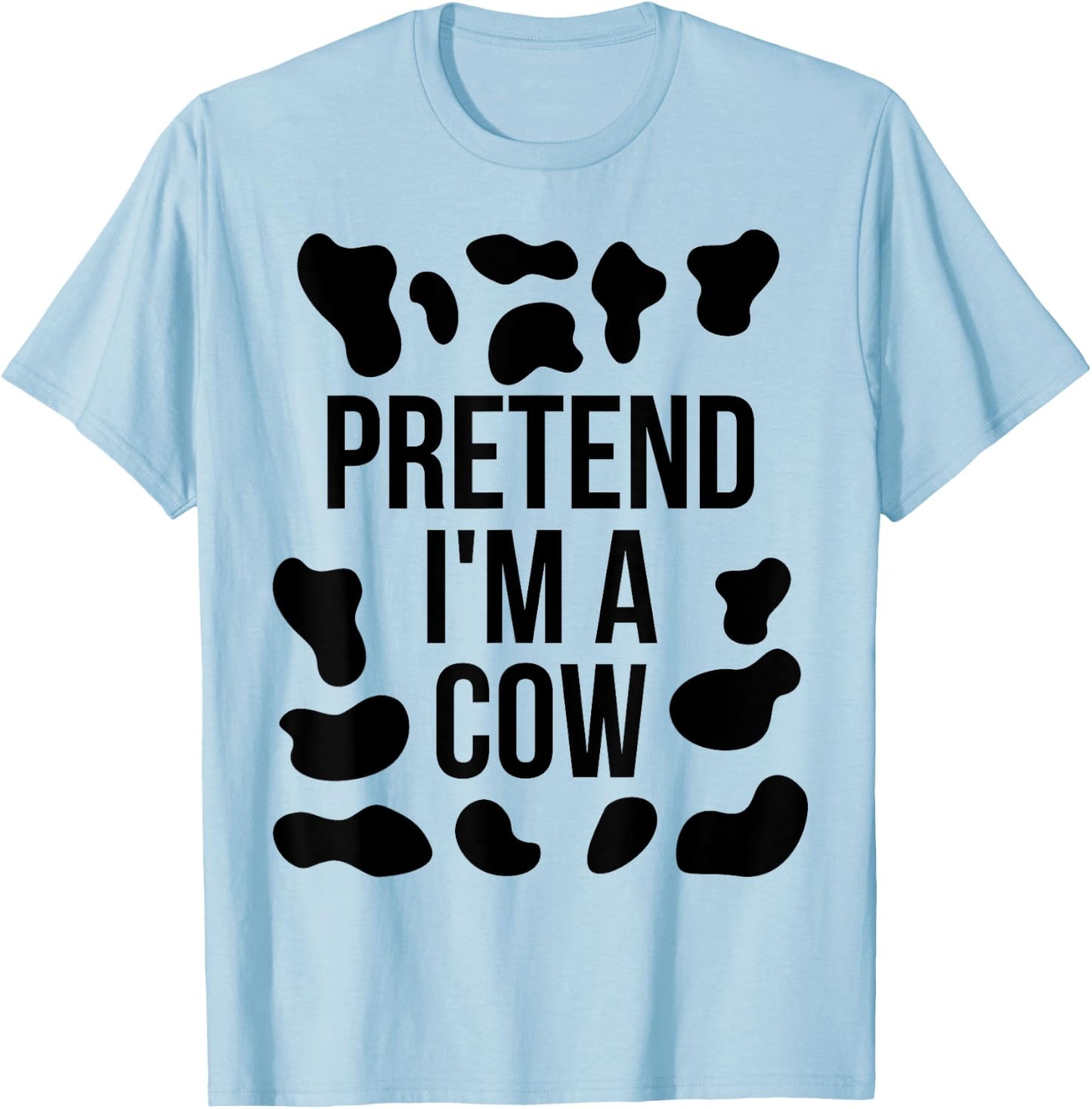 Pretend I'm a Cow Shirt Adult Costume Halloween Cow Print T-Shirt - T-Shirt | Light Blue