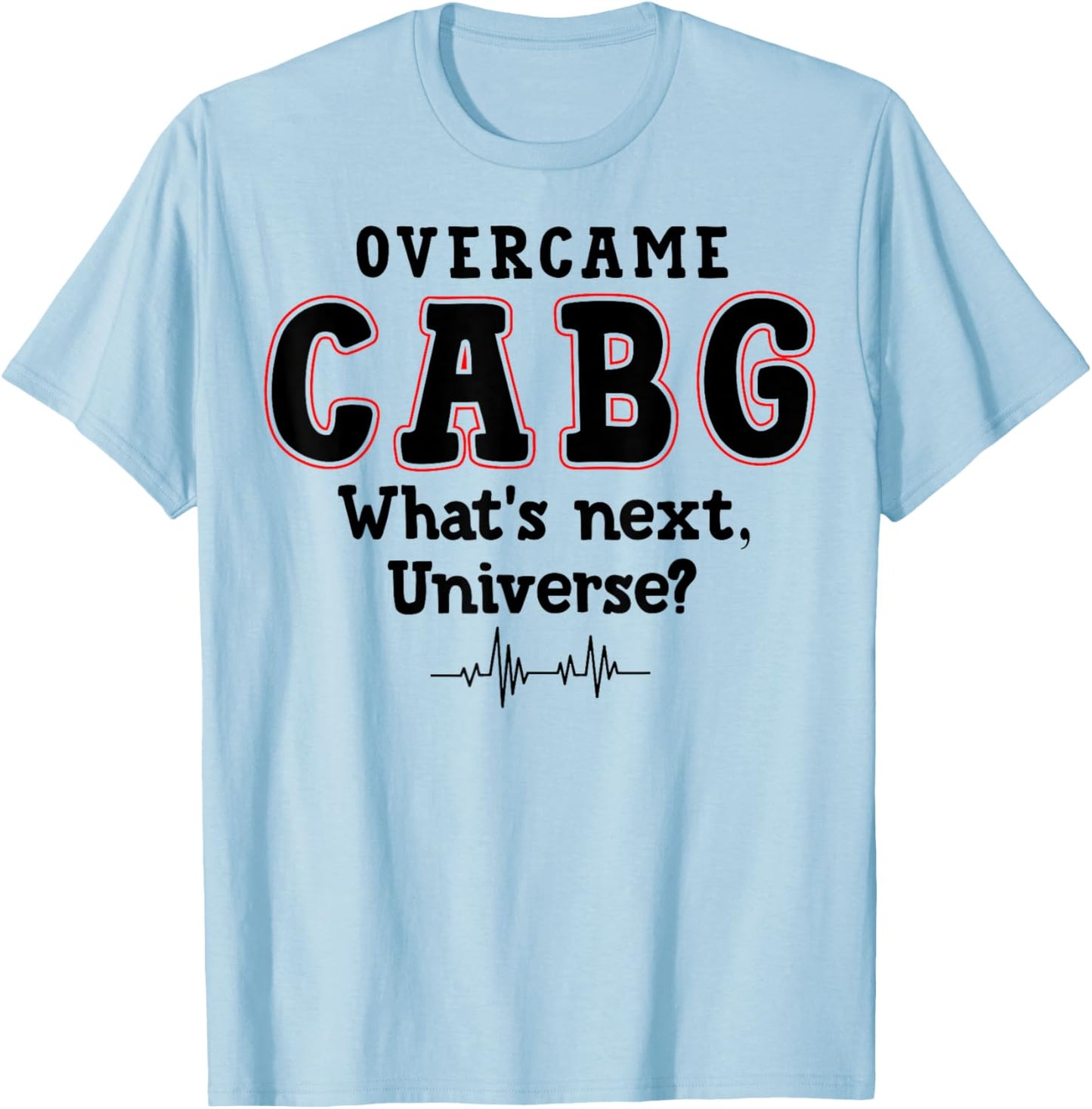 What's Next Universe - Survivor Funny CABG Surgery T-Shirt - T-Shirt | Light Blue