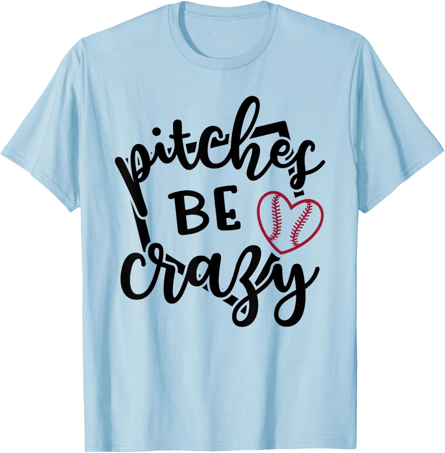 Pitches Be Crazy Softball Baseball Sports Funny Cute T-Shirt - T-Shirt | Light Blue