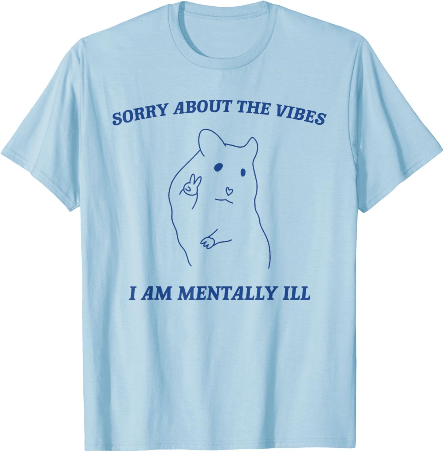 Sorry About the Vibes I'm Mentally Ill Sarcastic Quotes T-Shirt - T-Shirt | Light Blue
