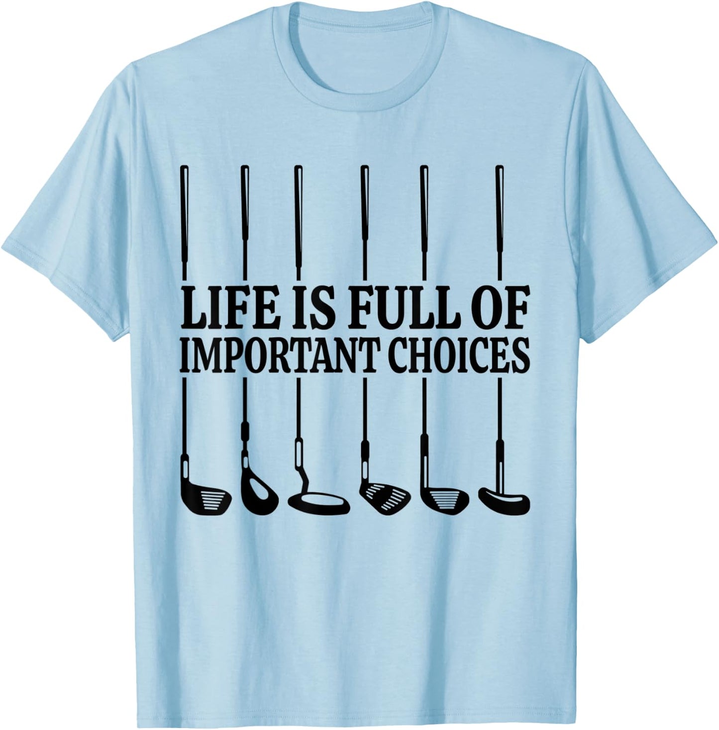 Life is Full Of Important Choices Shirt Funny Golf Gift T-Shirt - T-Shirt | Light Blue