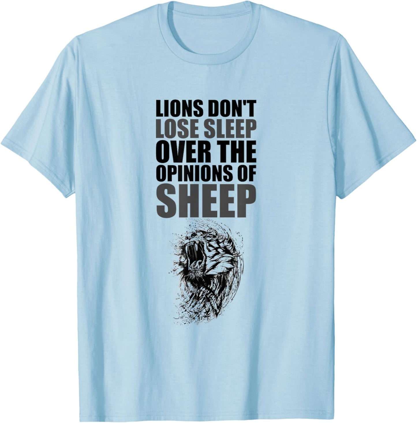 Lions Don't Lose Sleep Over The Opinions of Sheep Motivation T-Shirt - T-Shirt | Light Blue