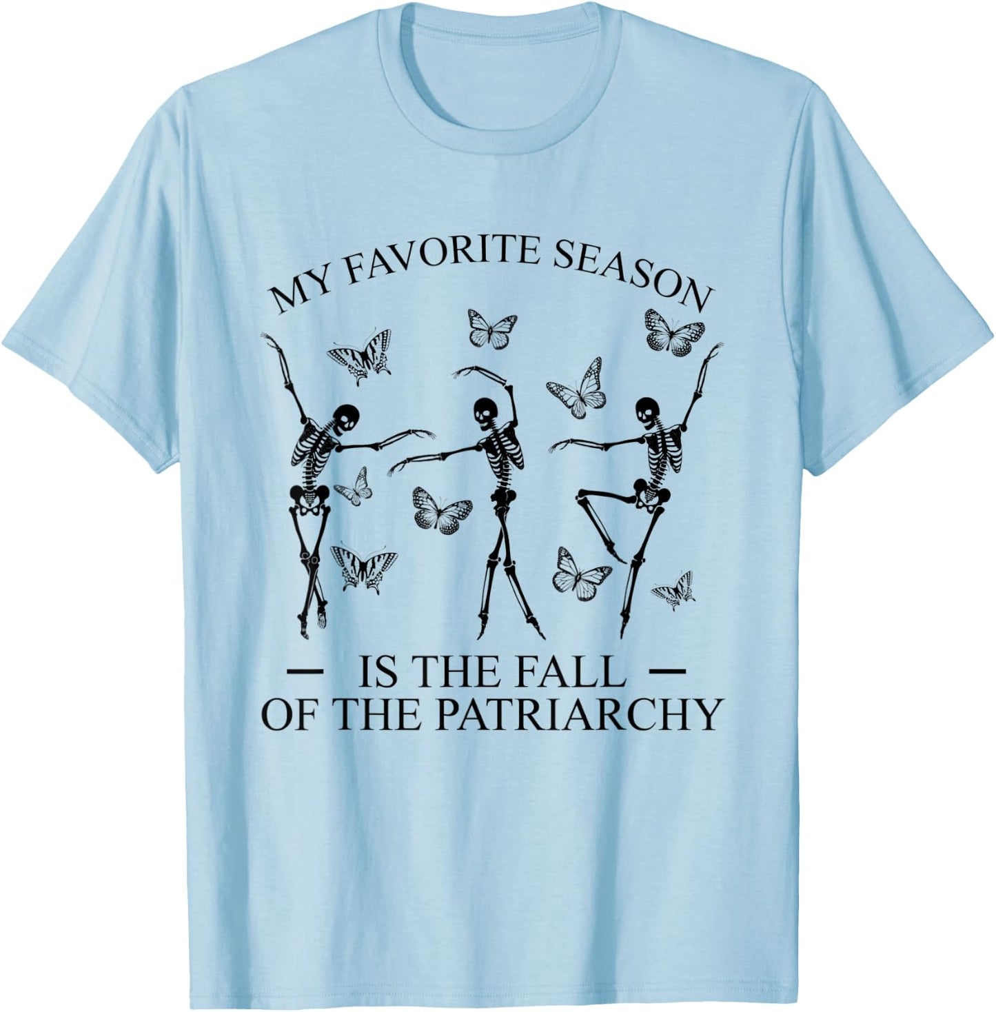 My Favorite Season Is Fall Of the Patriarchy Skeleton Autumn T-Shirt - T-Shirt | Light Blue