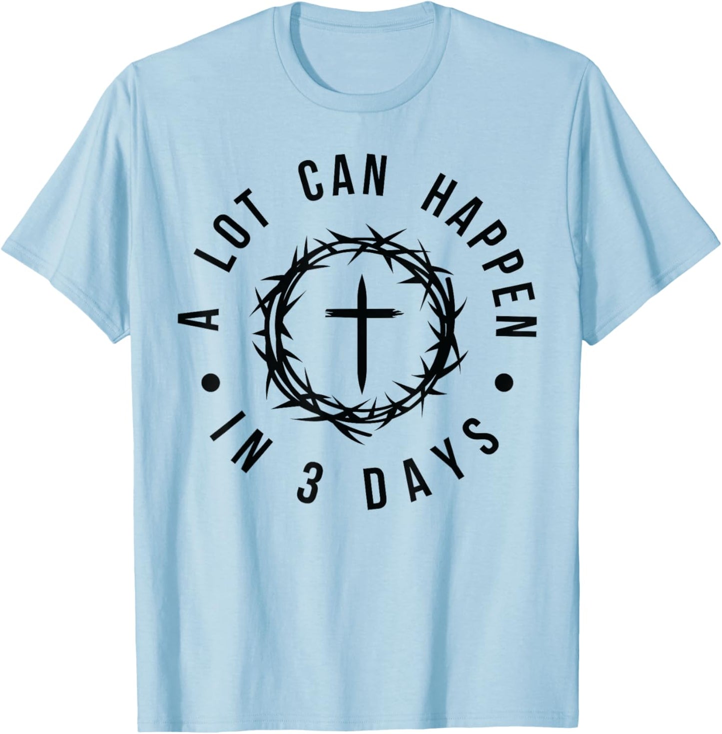 A Lot Can Happen in Three Days Christian Easter Religious T-Shirt - T-Shirt | Light Blue
