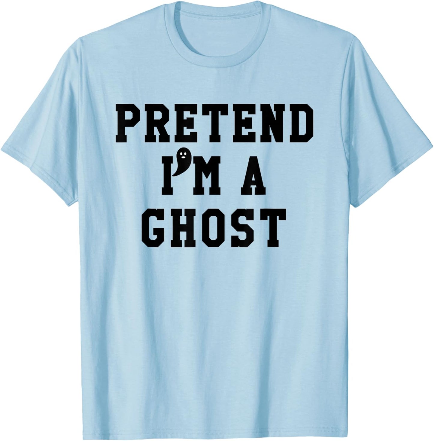 Pretend Im a Ghost Scary Ghost Cute Ghost Halloween Costume T-Shirt - T-Shirt | Light Blue