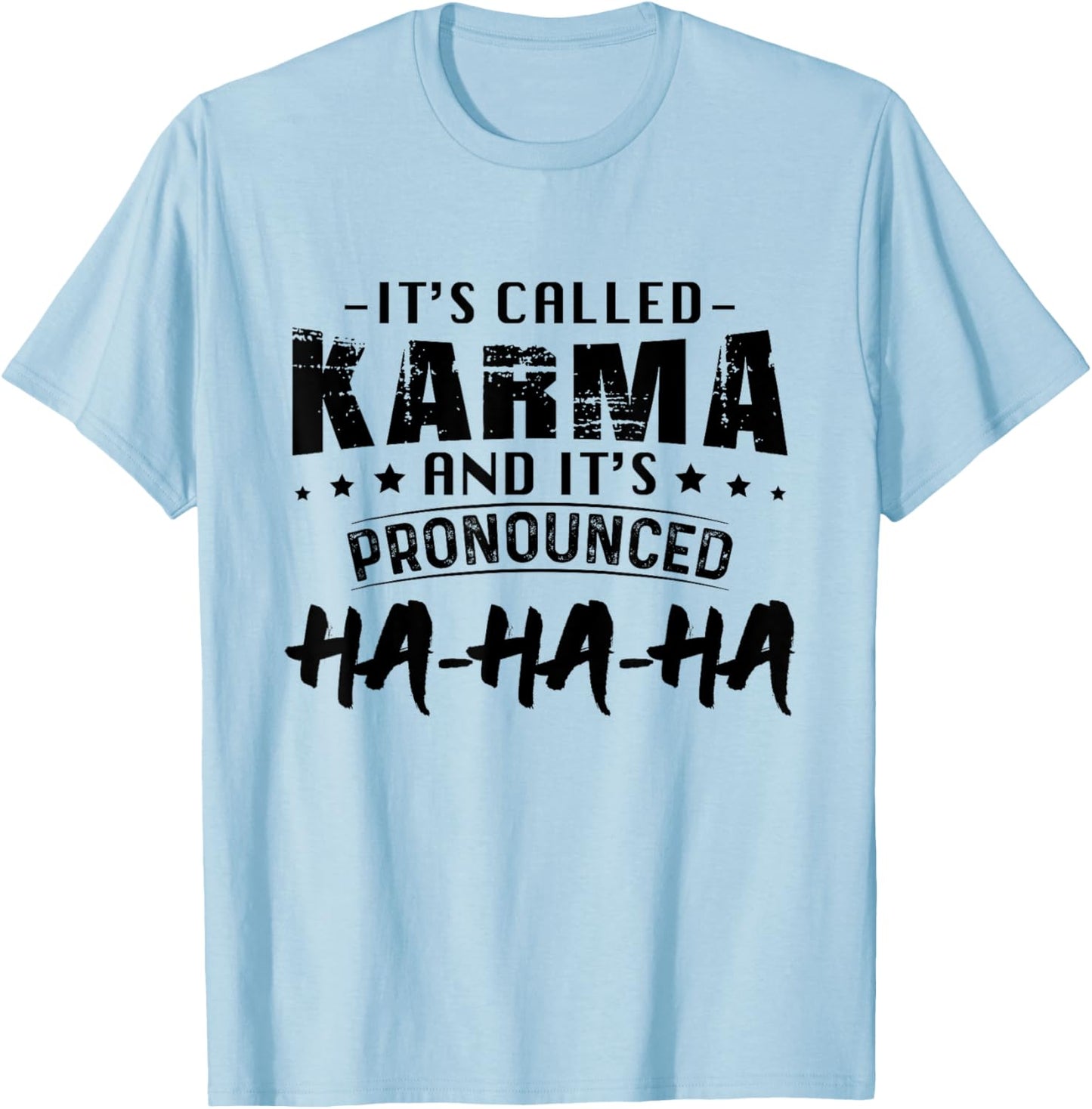 It's Called Karma And Pronounced Ha Ha Ha Funny Saying T-Shirt - T-Shirt | Light Blue