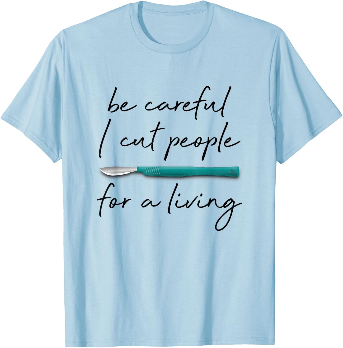 Be Careful I Cut People For A Living Funny Surgeon Surgery T-Shirt - T-Shirt | Light Blue