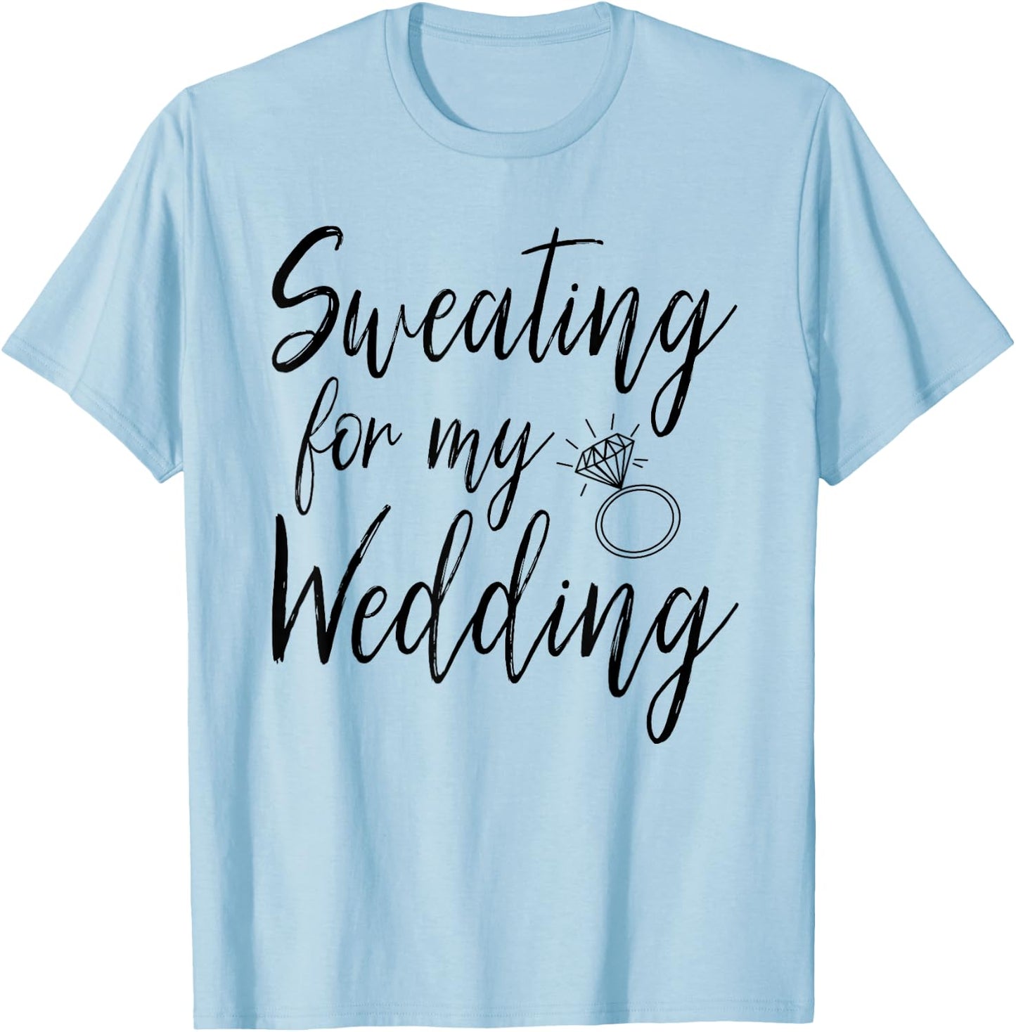 Sweating For My Wedding Funny Wedding Gift Shirt T-Shirt - T-Shirt | Light Blue