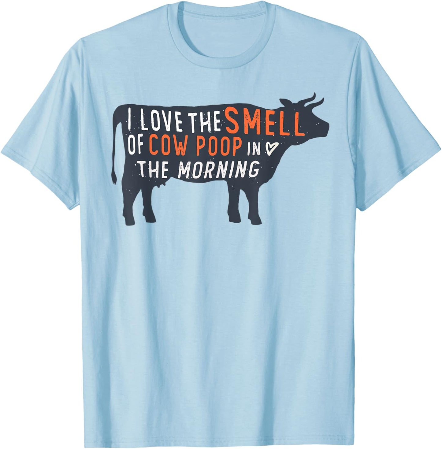 I love the smell of cow poop in the morning Funny Farmer cow T-Shirt - T-Shirt | Light Blue