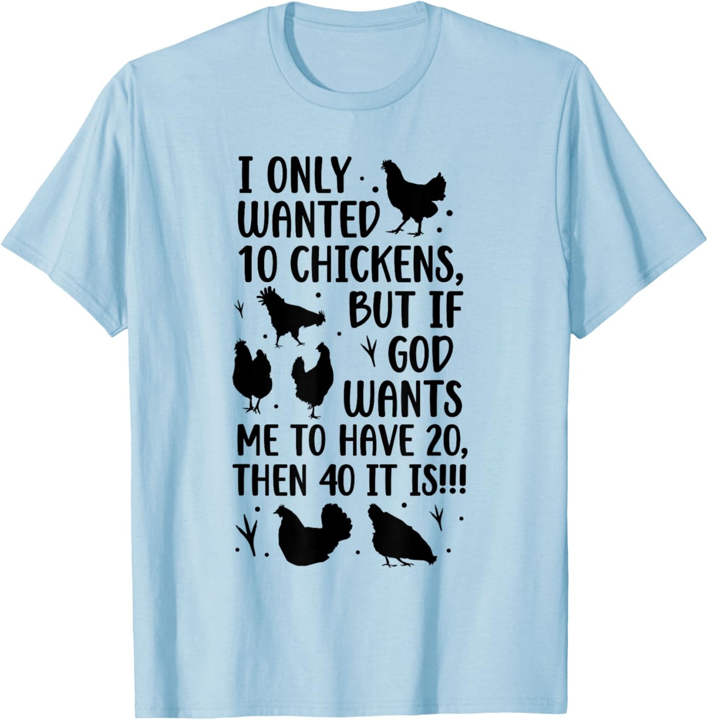 I Only Wanted 10 Chickens But If God Wants Me to Have 20 T-Shirt - T-Shirt | Light Blue