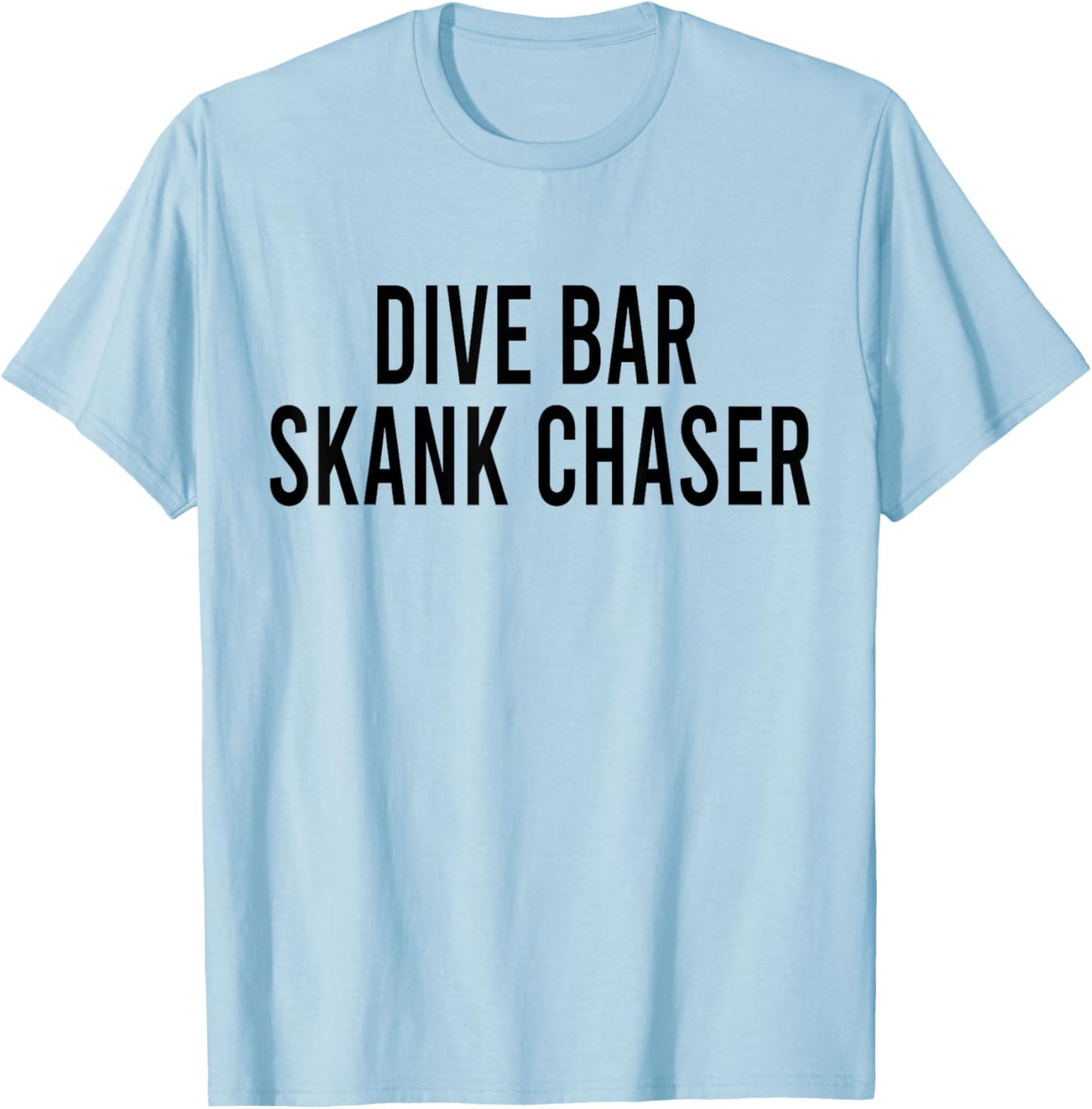 Dive Bar Skank Chaser T-Shirt - T-Shirt | Light Blue