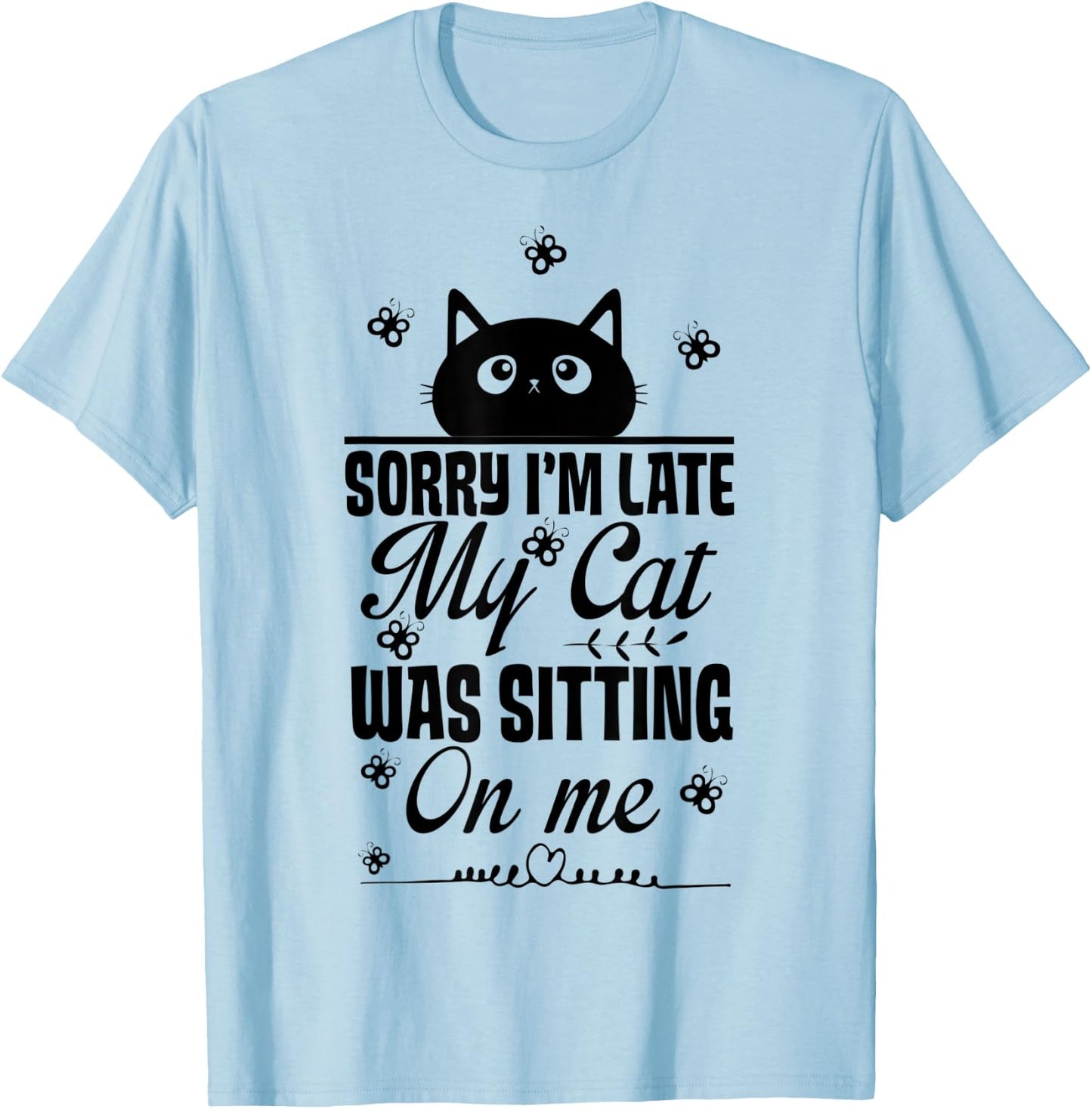 Funny Women Cat Mom Sorry I'm Late My Cat Was Sitting On Me T-Shirt - T-Shirt | Light Blue