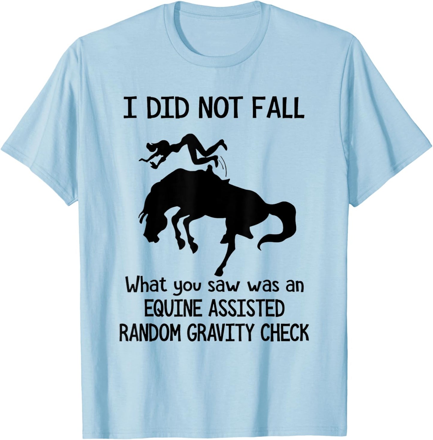 I Did Not Fall What You Saw Was An Equine Assisted - Horse T-Shirt - T-Shirt | Light Blue
